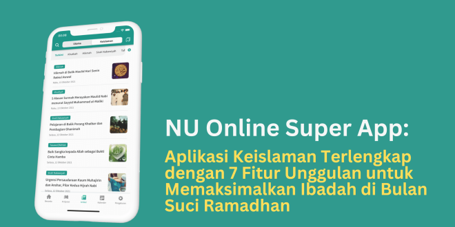 NU Online Super App Aplikasi Keislaman Terlengkap dengan 7 Fitur Unggulan untuk Memaksimalkan Ibadah di Bulan Suci Ramadhan