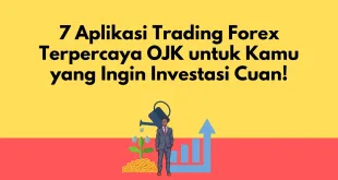 7 Aplikasi Trading Forex Terpercaya OJK untuk Kamu yang Ingin Investasi Cuan!
