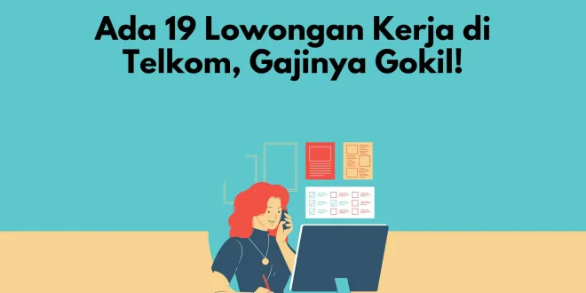 Ada 19 Lowongan Kerja di Telkom, Gajinya Gokil!