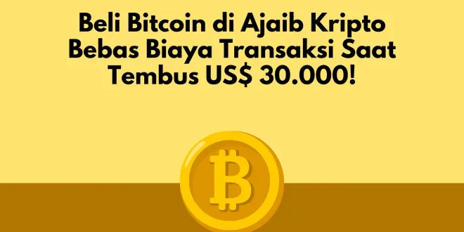 Beli Bitcoin di Ajaib Kripto Bebas Biaya Transaksi Saat Tembus US$ 30.000!