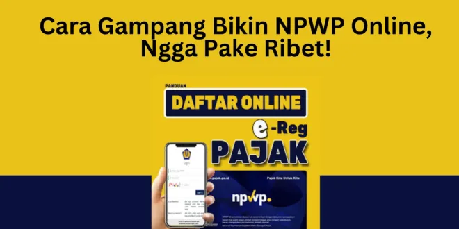 Cara Gampang Bikin NPWP Online, Ngga Pake Ribet!