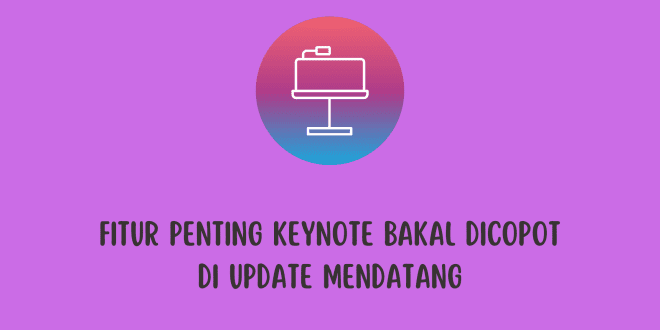 Fitur Penting Keynote Bakal Dicopot di Update Mendatang