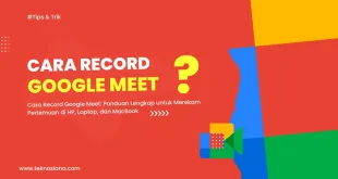 Cara Record Google Meet: Panduan Lengkap untuk Merekam Pertemuan di HP, Laptop, dan MacBook
