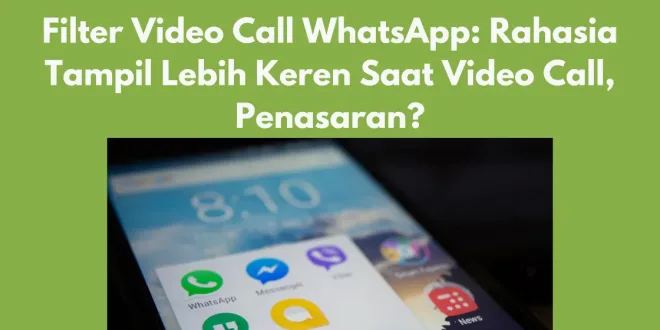 Filter Video Call WhatsApp: Rahasia Tampil Lebih Keren Saat Video Call, Penasaran?