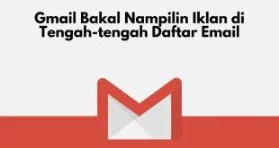 Gmail Bakal Nampilin Iklan di Tengah-tengah Daftar Email