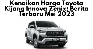Kenaikan Harga Toyota Kijang Innova Zenix: Berita Terbaru Mei 2023