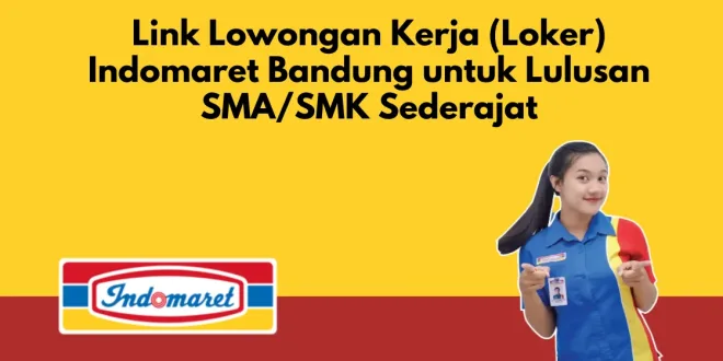 Link Lowongan Kerja (Loker) Indomaret Bandung untuk Lulusan SMA/SMK Sederajat