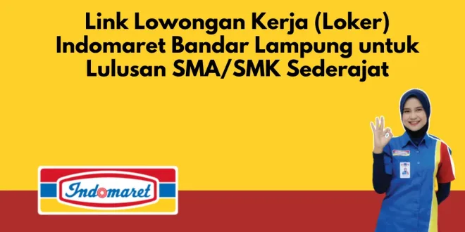 Link Lowongan Kerja (Loker) Indomaret Bandar Lampung untuk Lulusan SMA/SMK Sederajat