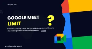 Panduan Lengkap untuk Mengatasi Batasan Jumlah Peserta dan Meningkatkan Batasan Google Meet