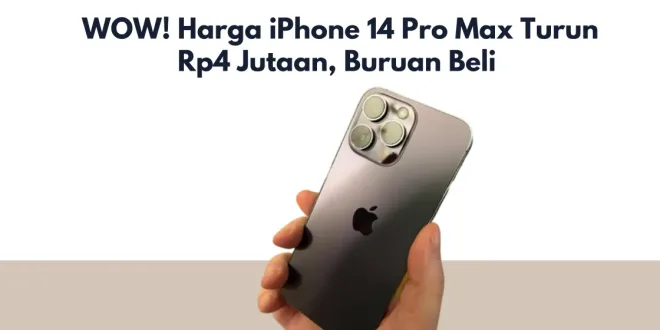 WOW! Harga iPhone 14 Pro Max Turun Rp4 Jutaan, Buruan Beli