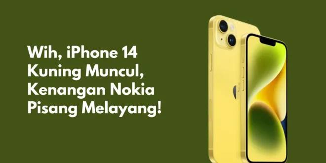 Wih, iPhone 14 Kuning Muncul, Kenangan Nokia Pisang Melayang!