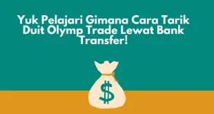 Yuk Pelajari Gimana Cara Tarik Duit Olymp Trade Lewat Bank Transfer!