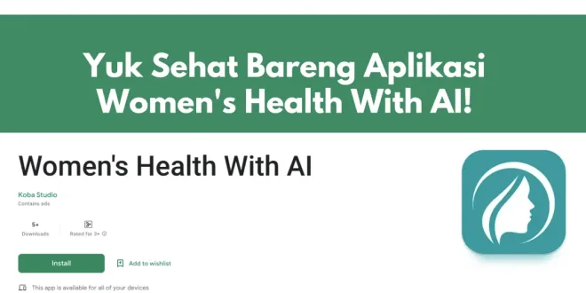 Yuk Sehat Bareng Aplikasi Women's Health With AI!