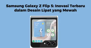 Samsung Galaxy Z Flip 5: Inovasi Terbaru dalam Desain Lipat yang Mewah
